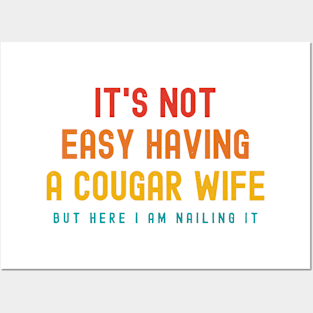 It's Not Easy Having A Cougar Wife But Here I Am Nailing It Posters and Art